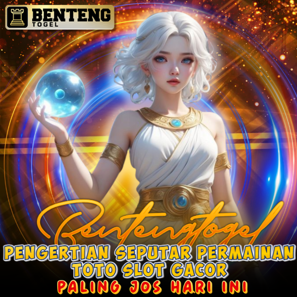 BOS BENTENGTOGEL ! ⭐ Pengertian Seputar Permainan Toto Slot Gacor Paling Jos Hari Ini