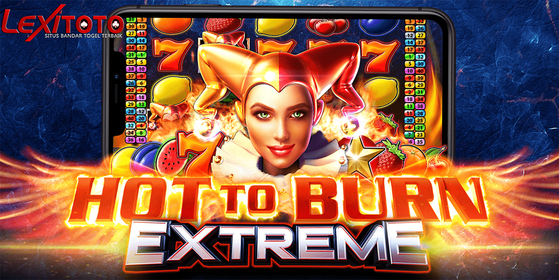 Hot to Burn Extreme Slot: Jackpot Panas yang Sering Tembus Ratusan Juta!