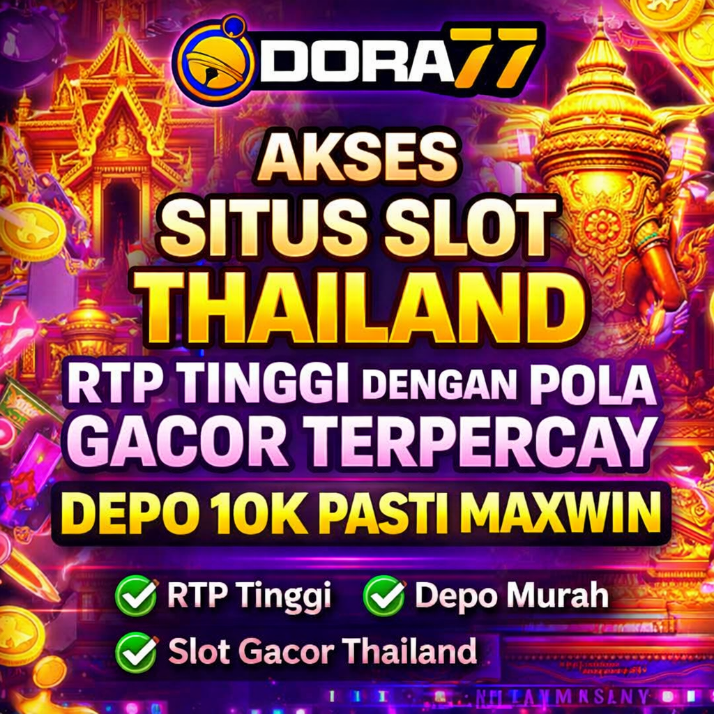 DORA77: Akses Situs Slot Thailand RTP Tinggi Dengan Pola Gacor Terpercaya Depo 10K  Pasti Maxwin