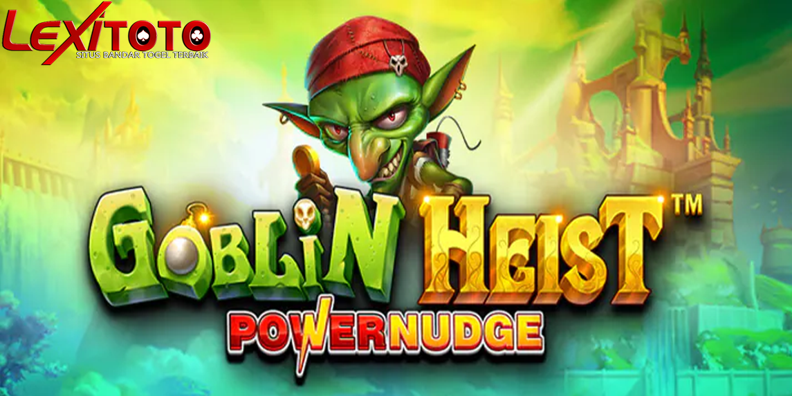 Goblin Heist Powernudge Slot: Inovasi Powernudge yang Mengubah Cara Main Dari Pragmatic Play