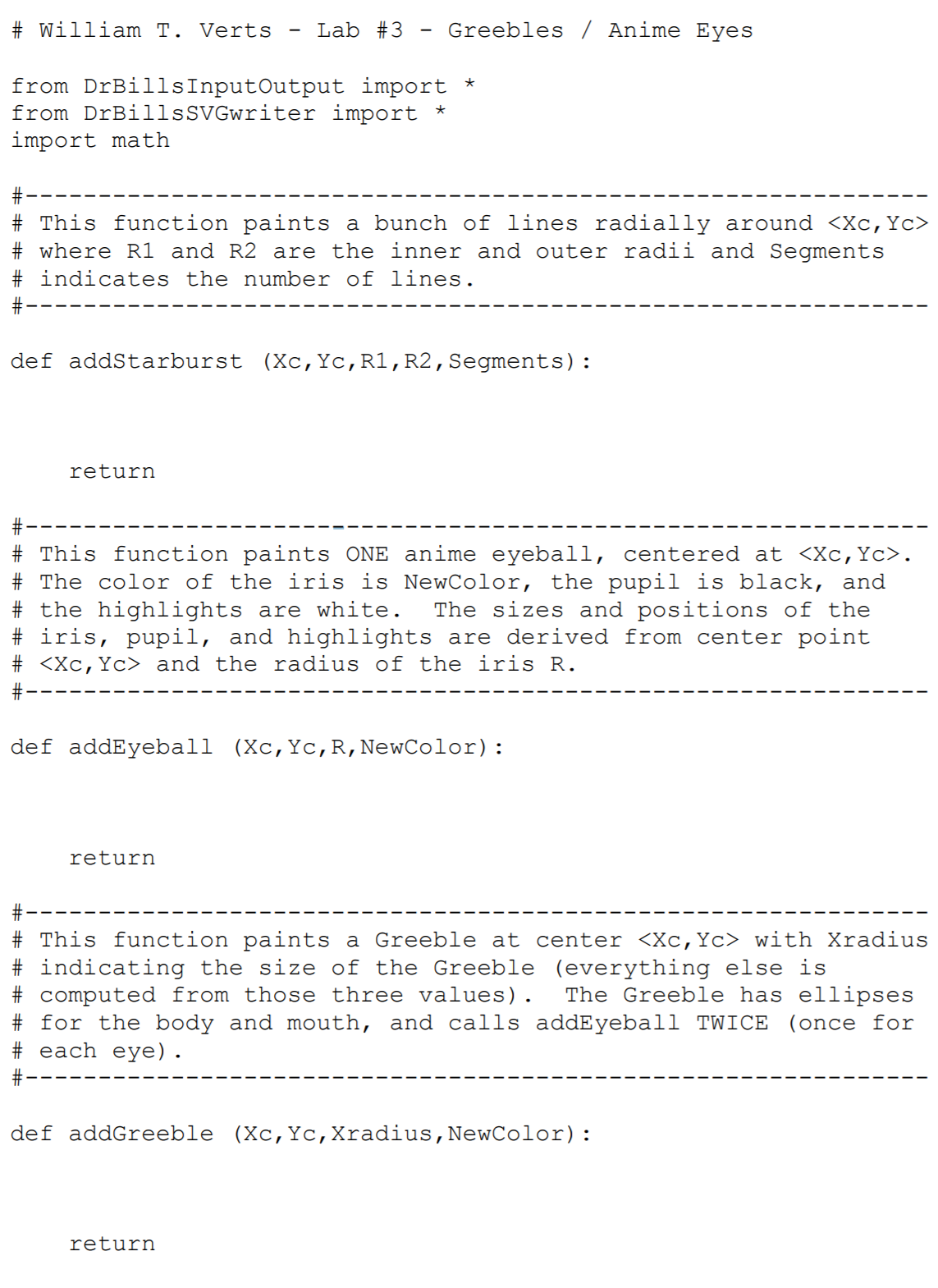 # William T. Verts - Lab #3 - Greebles Anime Eyes from DrBillsInputOutput import* from DrBillsSVGwriter import * import math