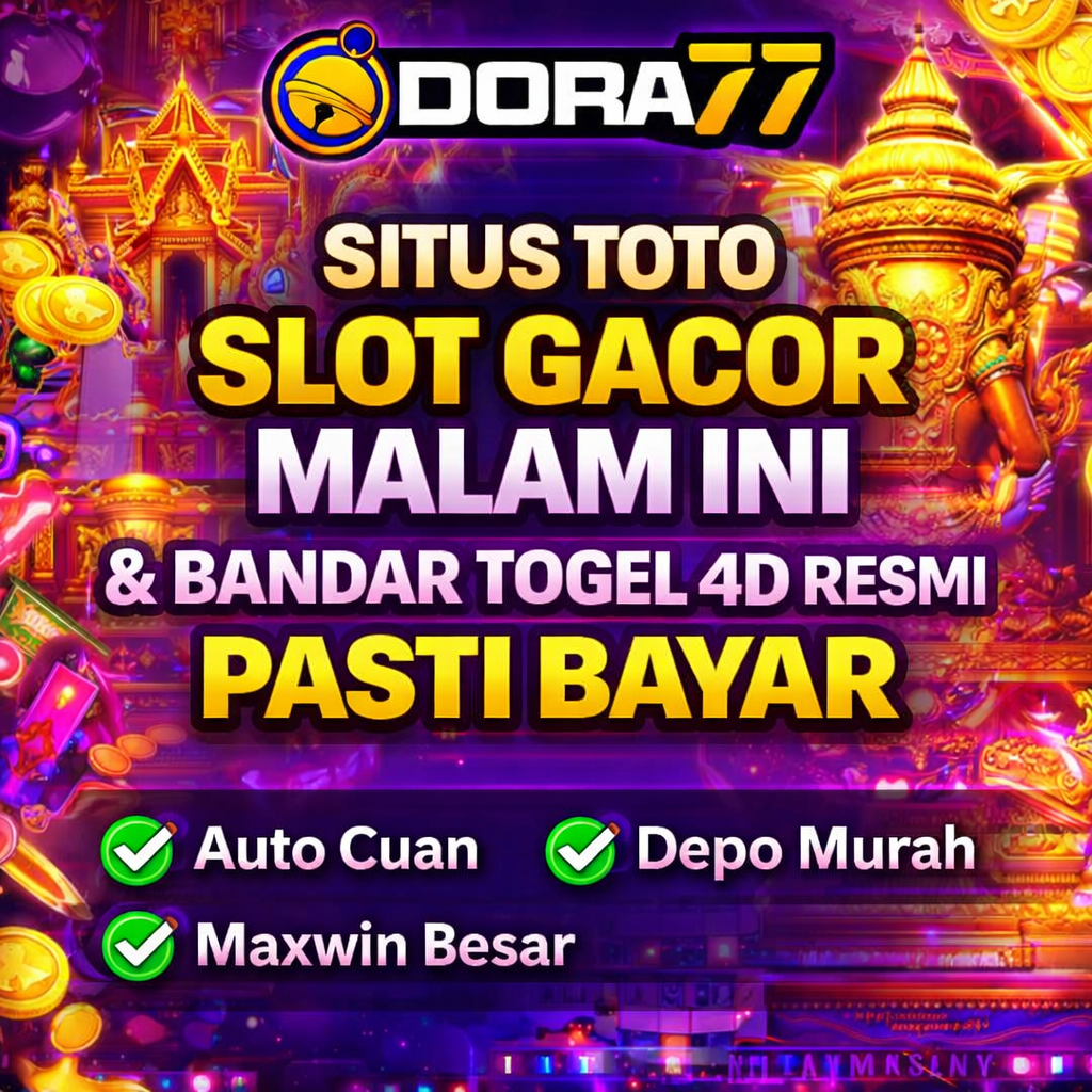 DORA77: Situs Toto Slot Gacor Malam Ini & Bandar Togel 4D Resmi Pasti Bayar