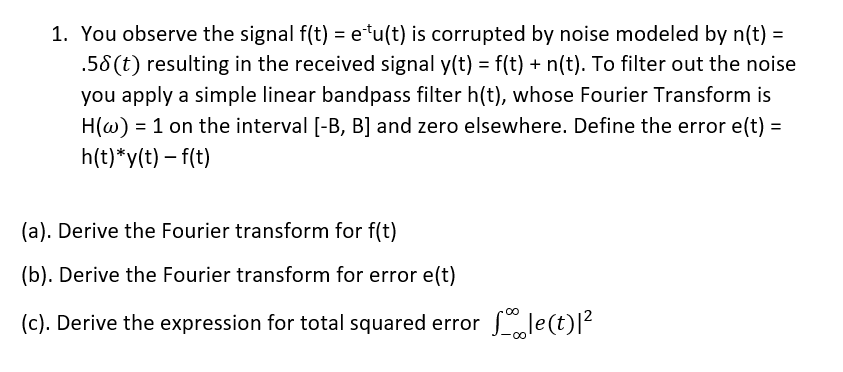 Solved 1 You Observe The Signal F T E U T Is Corrupted Chegg Com