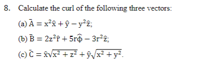 Solved 8. Calculate the curl of the following three vectors: | Chegg.com
