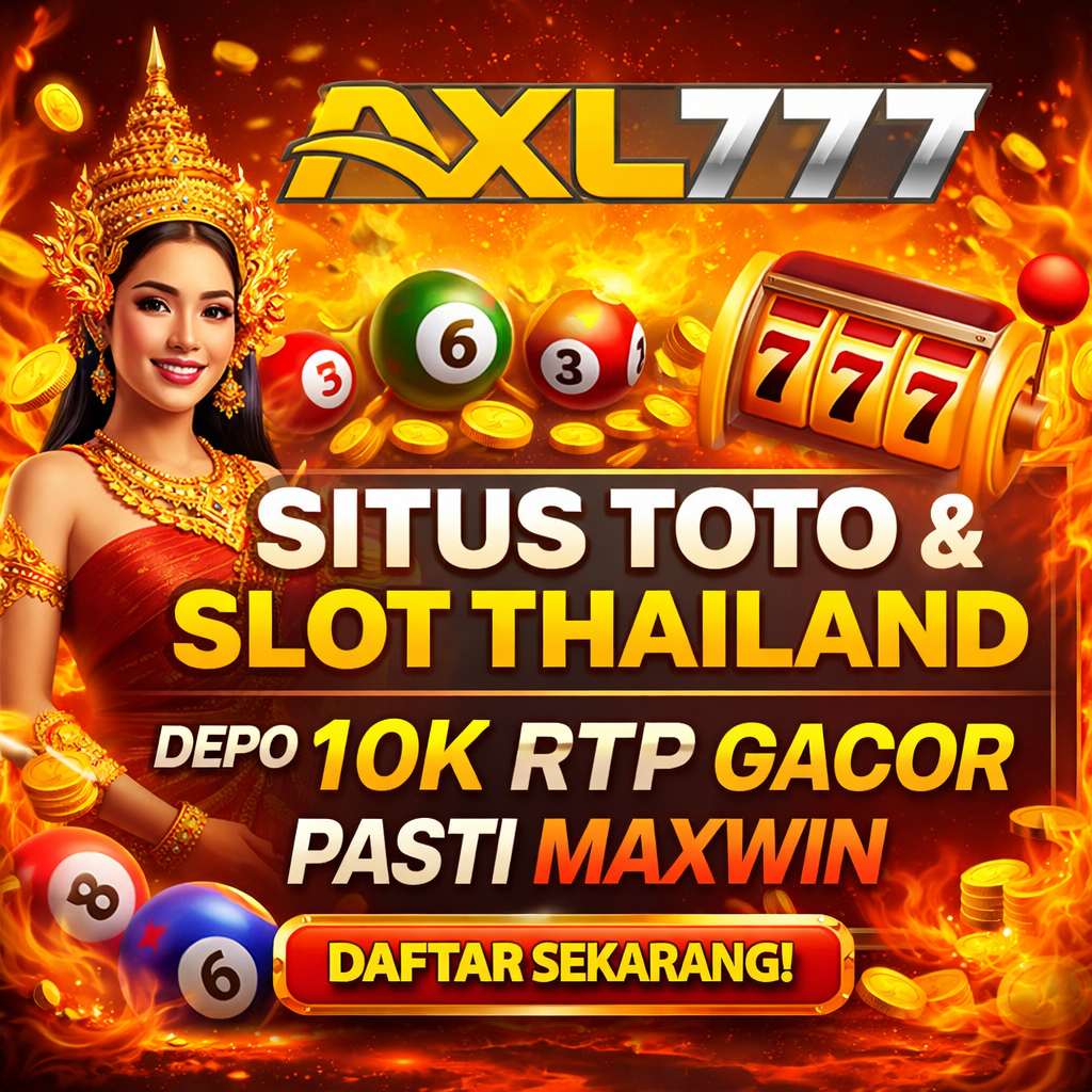 AXL777 > Situs Toto & Slot Thailand Depo 10K RTP Gacor Pasti Maxwin