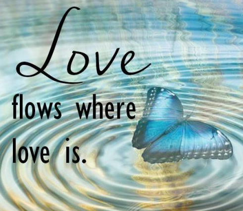 Love flows where Love is.