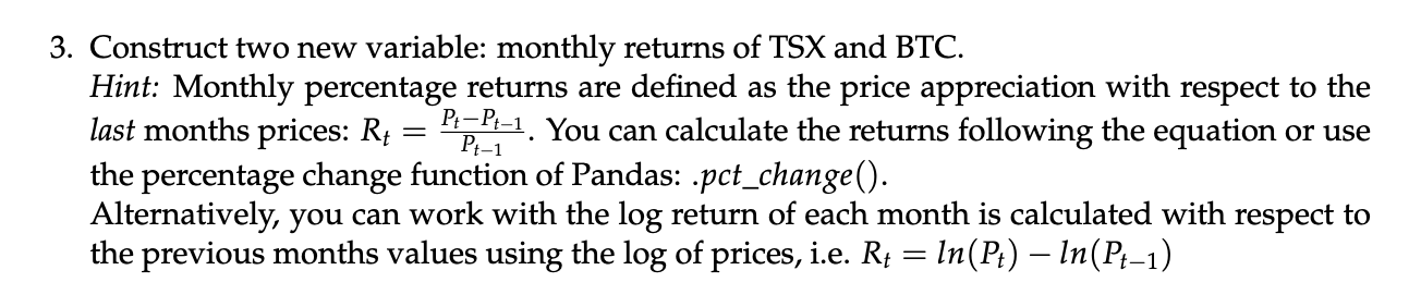 3. Construct two new variable: monthly returns of TSX and BTC. Hint: Monthly percentage returns are defined as the price appr