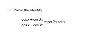 Solved Prove the identity. cos x + cos 3x/cos x - cos 3x = | Chegg.com