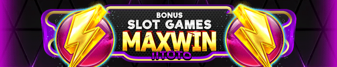 BONUS SLOT MAXWIN IITOTO