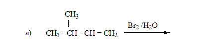 CH3 Br2 /H2O a CH3 - CH CH-CH2
