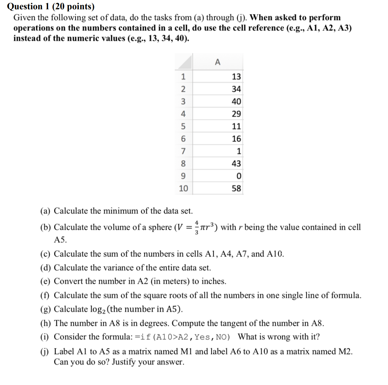 Question 1 (20 points) Given the following set of data, do the tasks from (a) through (j). when asked to perform operations o