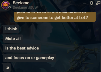 I tried to add every Challenger in EUW and asked them this question: What  is the best advice to give to someone to get better at LoL? :  r/leagueoflegends