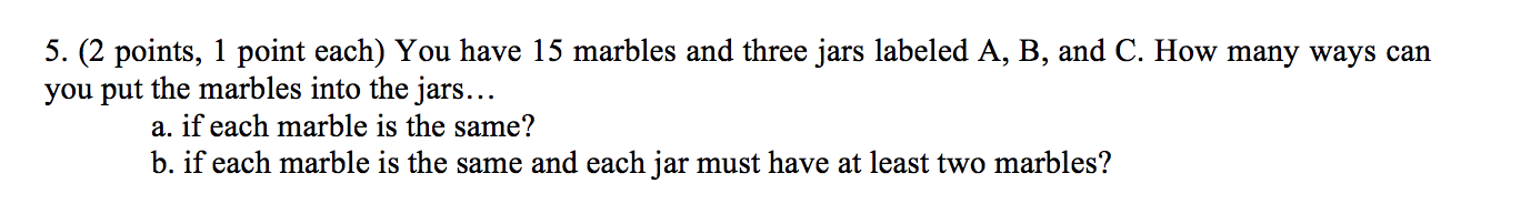 Solved 5. (2 points, 1 point each) You have 15 marbles and | Chegg.com
