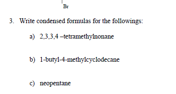 Solved Br 3 Write Condensed Formulas For The Followings A Chegg Com Solved Br 3 Write Condensed Formulas For The Followings A Chegg Com