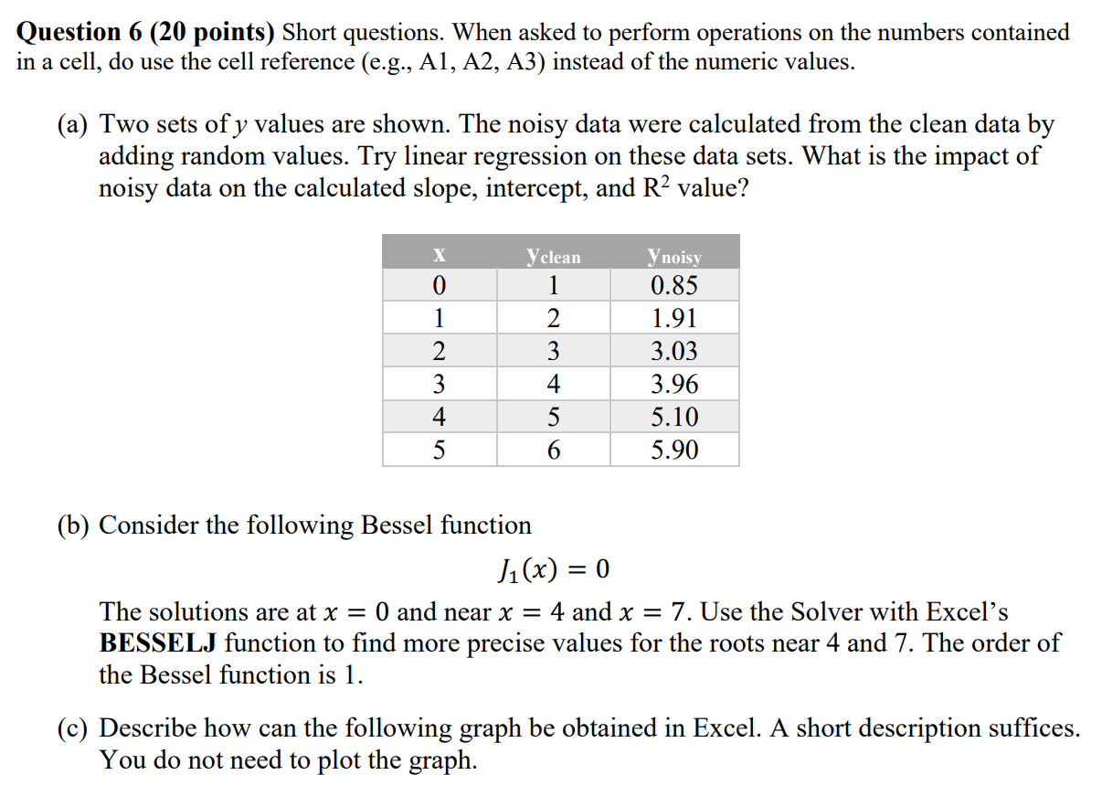 Question 6 (20 points) Short questions. When asked to perform operations on the numbers contained in a cell, do use the cell