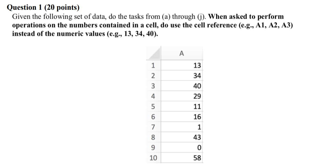 Question 1 (20 points) Given the following set of data, do the tasks from (a) through (j). When asked to perform operations o