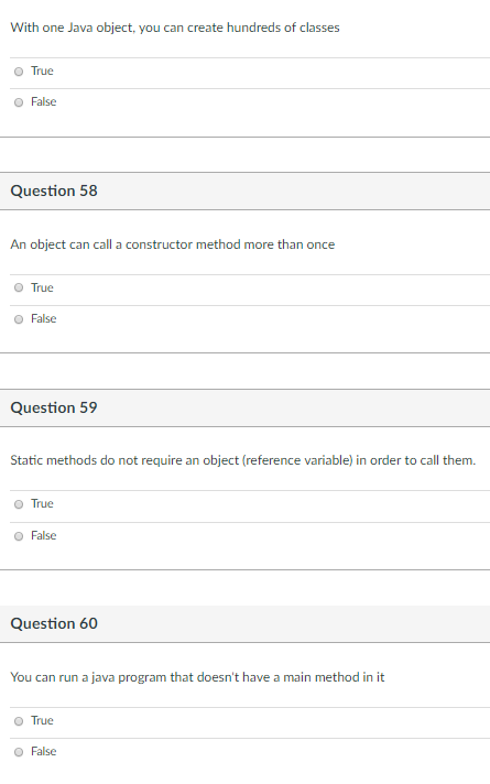 With one Java object, you can create hundreds of classes True O False Question 58 An object can call a constructor method mor
