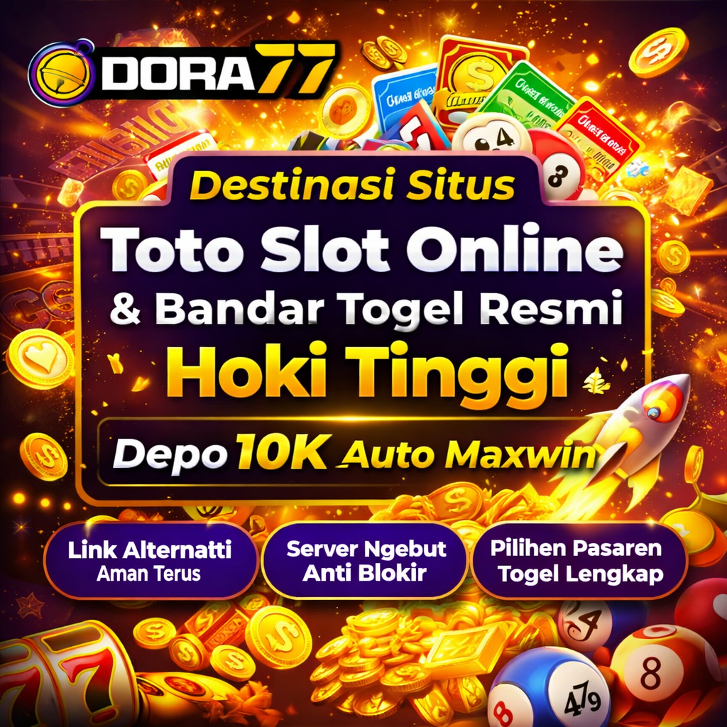 DORA77 : Destinasi Situs Toto Slot Online & Bandar Togel Resmi Hoki Tinggi Depo 10K Auto Maxwin