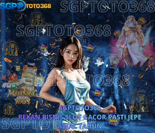 SGPTOTO368 : Rekan Bisnis Slot Gacor Pasti Jepe Awal Tahun
